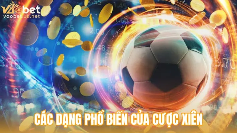 Các dạng phổ biến của cược xiên là gì?