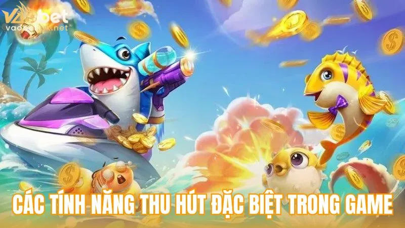 Các tính năng thu hút đặc biệt trong game Bắn cá H5