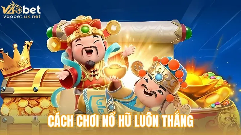 cách chơi nổ hũ luôn thắng