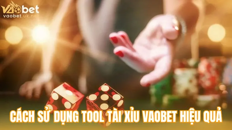 Cách sử dụng Tool Tài xỉu Vaobet hiệu quả