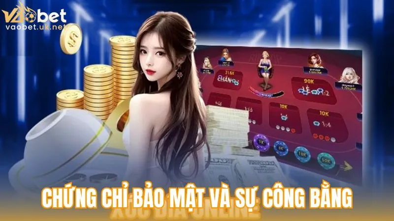 Xóc đĩa Vaobet có bịp không? - Chứng chỉ bảo mật và sự công bằng