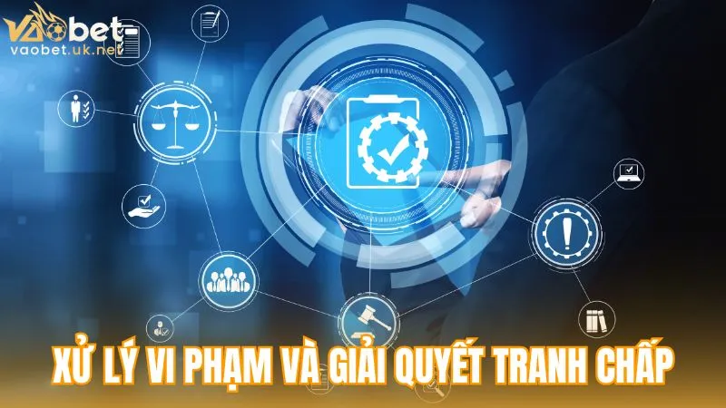 Điều khoản dịch vụ - Cơ chế xử lý vi phạm và giải quyết tranh chấp tại Vaobet