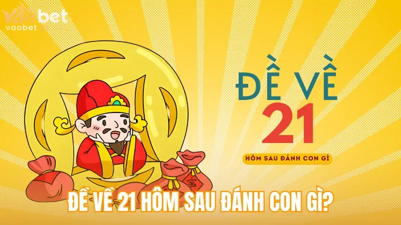 đề về 21 hôm sau đánh con gì