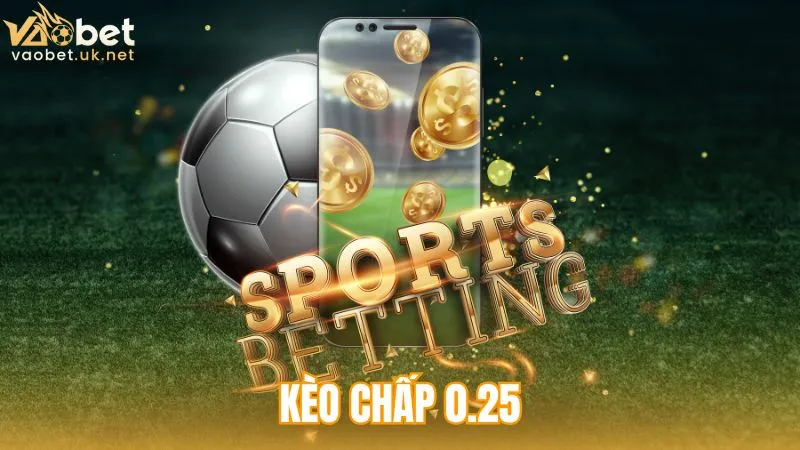 kèo chấp 0.25