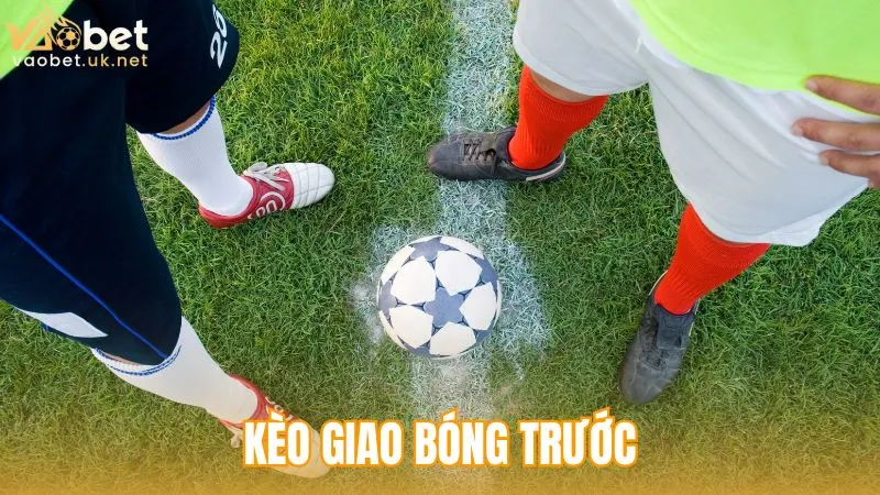Kèo giao bóng trước