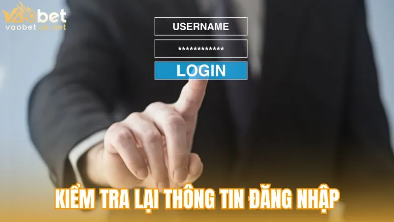 Kiểm tra lại thông tin đăng nhập vaobet