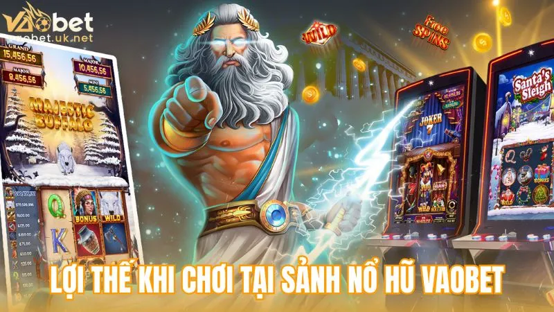 Những lợi thế khi chơi tại sảnh Nổ Hũ Vaobet