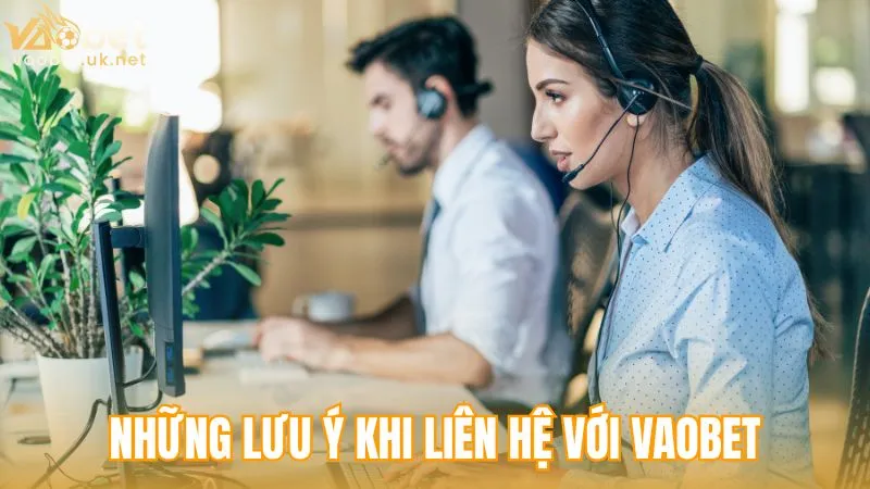 Những lưu ý khi liên hệ Vaobet