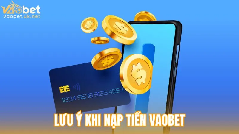 Những lưu ý quan trọng trước khi nạp tiền Vaobet