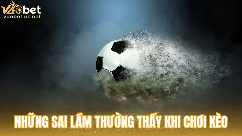 Những sai lầm thường thấy khi chơi kèo châu Á