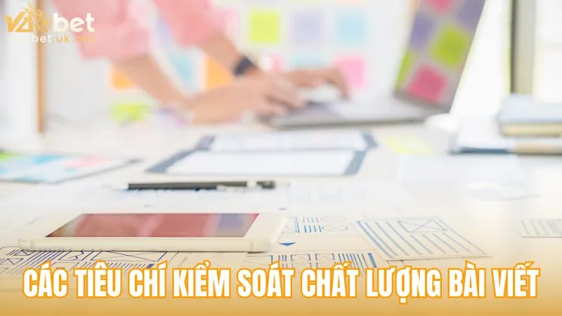 Những tiêu chí mà tác giả áp dụng để kiểm soát chất lượng bài viết