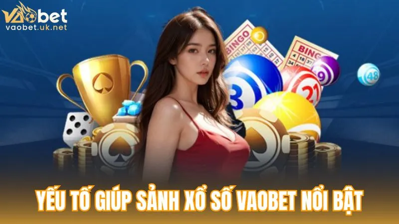 Những yếu tố giúp sảnh Xổ Số Vaobet nổi bật