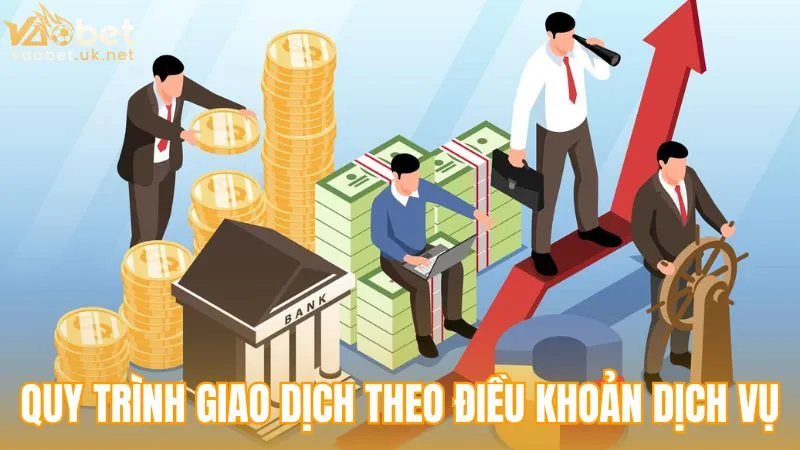 Quy trình giao dịch tài chính theo Điều khoản dịch vụ