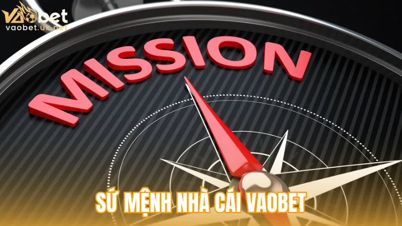 Sứ mệnh giúp giới thiệu Vaobet một cách rõ ràng và thuyết phục