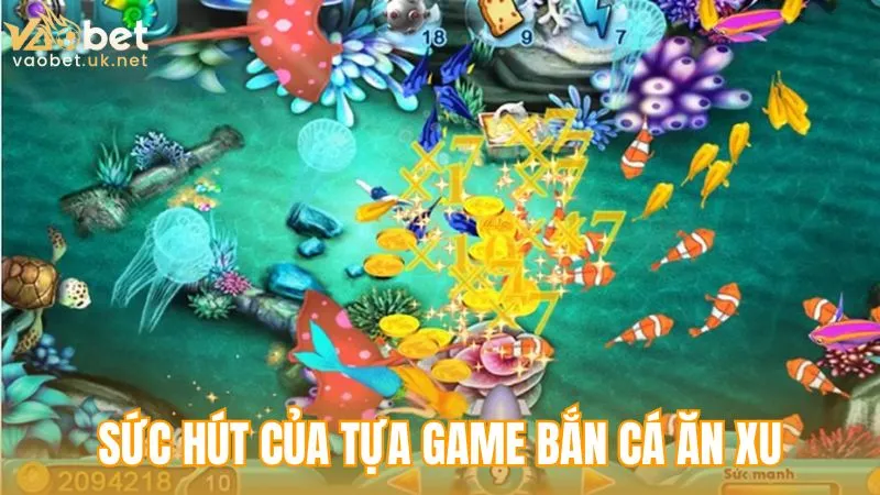 Sức hút của tựa game bắn cá ăn xu đối với người chơi hiện nay