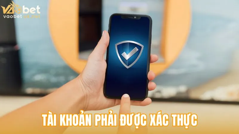 Tài khoản rút tiền vaobet phải được xác thực