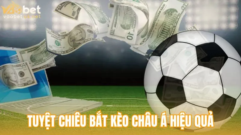 Tuyệt chiêu bắt kèo châu Á hiệu quả